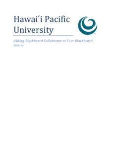 Hawai ̒i Pacific University Adding Blackboard Collaborate to Your Blackboard Course
