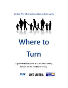 United Way of Lincoln and Lancaster County  Where to Turn A guide to help Lincoln and Lancaster County families on the Road to Recovery.