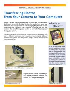 PERSONAL DIGITAL ARCHIVING SERIES  Transferring Photos from Your Camera to Your Computer Digital cameras contain a removable SD card that has the capacity to store hundreds of digital photos. No matter how large your SD 