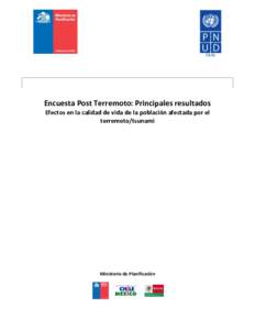 Encuesta Post Terremoto: Principales resultados Efectos en la calidad de vida de la población afectada por el terremoto/tsunami Ministerio de Planificación