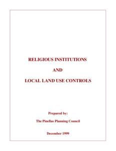 RELIGIOUS INSTITUTIONS AND LOCAL LAND USE CONTROLS Prepared by: The Pinellas Planning Council