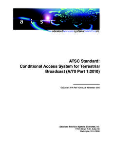 ATSC Standard: Conditional Access System for Terrestrial Broadcast (A/70 Part 1:2010) Document A/70 Part 1:2010, 30 November 2010