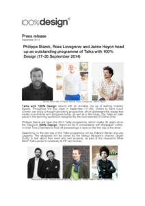 Press release !September 201!4 ! Philippe Starck, Ross Lovegrove and Jaime Hayon head up an outstanding programme of Talks with 100% Design[removed]September 2014)
