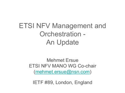 ETSI NFV Management and Orchestration An Update Mehmet Ersue ETSI NFV MANO WG Co-chair () IETF #89, London, England