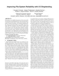 Improving File System Reliability with I/O Shepherding Haryadi S. Gunawi∗ , Vijayan Prabhakaran† , Swetha Krishnan∗ , Andrea C. Arpaci-Dusseau∗ , Remzi H. Arpaci-Dusseau∗ ∗  {haryadi,