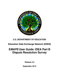 U.S. DEPARTMENT OF EDUCATION  Education Data Exchange Network (EDEN) EMAPS User Guide: IDEA Part B Dispute Resolution Survey