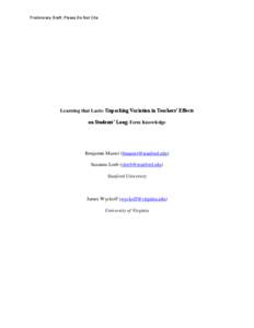 Preliminary Draft: Please Do Not Cite  Learning that Lasts: Unpacking Variation in Teachers’ Effects on Students’ Long-Term Knowledge  Benjamin Master ([removed])