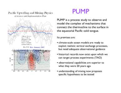 PUMP PUMP is a process study to observe and model the complex of mechanisms that connect the thermocline to the surface in the equatorial Pacific cold tongue. Its premises are: