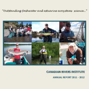 “Outstanding freshwater and estuarine ecosystems science...”  CANADIAN RIVERS INSTITUTE ANNUAL REPORT[removed]  “Serving the needs of society”