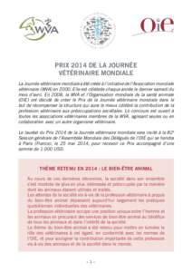 PRIX 2014 DE LA JOURNÉE VÉTÉRINAIRE MONDIALE La Journée vétérinaire mondiale a été créée à l’initiative de l’Association mondiale vétérinaire (WVA) en[removed]Elle est célébrée chaque année le dernier 