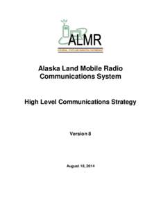 A FEDERAL, STATE AND MUNICIPAL PARTNERSHIP  Alaska Land Mobile Radio Communications System  High Level Communications Strategy