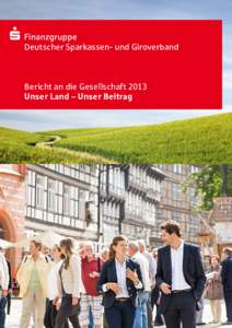 Deutscher Sparkassen- und Giroverband  Bericht an die Gesellschaft 2013 Unser Land – Unser Beitrag  Unsere Verantwortung