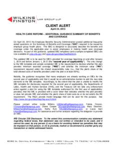 CLIENT ALERT April 24, 2013 HEALTH CARE REFORM – ADDITIONAL GUIDANCE SUMMARY OF BENEFITS AND COVERAGE On April 23, 2013 the Employee Benefits Security Administration posted additional frequently asked questions on the 