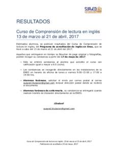 RESULTADOS Curso de Comprensión de lectura en inglés 13 de marzo al 21 de abril, 2017 Estimados alumnos, se publican resultados del Curso de Comprensión de lectura en inglés, del Programa de acreditación de inglés 