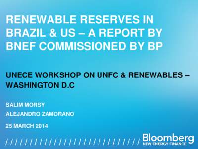 RENEWABLE RESERVES IN BRAZIL & US – A REPORT BY BNEF COMMISSIONED BY BP UNECE WORKSHOP ON UNFC & RENEWABLES – WASHINGTON D.C SALIM MORSY