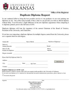 Duplicate Diploma Request  Office of the Registrar In our continued effort to bring the best possible services to our graduates we are now printing our diplomas on site. One of the many benefits of this is that we can pr