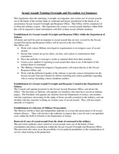 Sexual Assault Training Oversight and Prevention Act Summary This legislation takes the reporting, oversight, investigation, and victim care of sexual assaults out of the hands of the normal chain of command and places j
