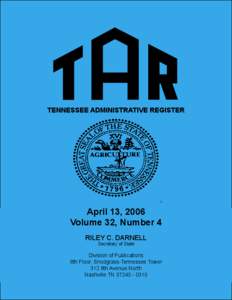 TENNESSEE ADMINISTRATIVE REGISTER  April 13, 2006 Volume 32, Number 4 RILEY C. DARNELL Secretary of State