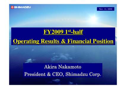 Nov. 11, 2009  FY2009 1st-half Operating Results & Financial Position  Akira Nakamoto