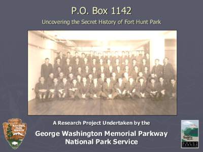 P.O. Box 1142 Uncovering the Secret History of Fort Hunt Park A Research Project Undertaken by the  George Washington Memorial Parkway