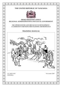 THE UNITED REPUBLIC OF TANZANIA  PRIME MINISTER’S OFFICE REGIONAL ADMINISTRATION AND LOCAL GOVERNMENT THE OPPORTUNITIES AND OBSTACLES TO DEVELOPMENT A COMMUNITY PARTICIPATORY PLANNING METHODOLOGY