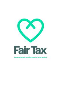 Because fair tax is at the heart of a fair society  Who are we? The Fair Tax Mark is the label for good taxpayers. It is for businesses and organisations who are proud to pay their fair share and contribute to society.