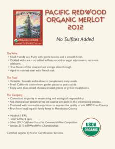 PACIFIC REDWOOD ORGANIC MERLOT 2012 No Sulfites Added The Wine •	Food-friendly and fruity with gentle tannins and a smooth finish.