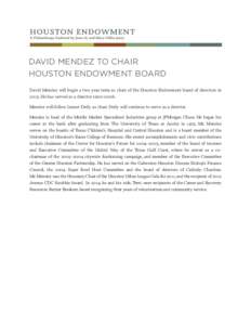 david mendez to chair houston endowment board David Mendez will begin a two-year term as chair of the Houston Endowment board of directors in[removed]He has served as a director since[removed]Mendez will follow Linnet Deily 