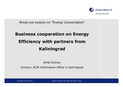 Nordisk Ministerråd  Break-out session on ”Energy Consumption” Business cooperation on Energy Efficiency with partners from
