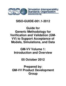 SISO-GUIDE[removed]Guide for Generic Methodology for Verification and Validation (GMVV) to Support Acceptance of Models, Simulations, and Data GM-VV Volume 1: