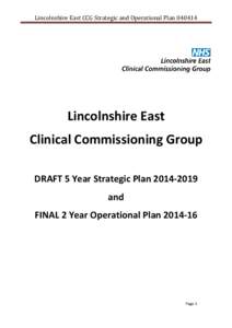 Lincolnshire East CCG Strategic and Operational Plan[removed]Lincolnshire East Clinical Commissioning Group DRAFT 5 Year Strategic Plan[removed]and