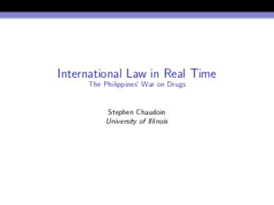 International Law in Real Time The Philippines’ War on Drugs Stephen Chaudoin University of Illinois