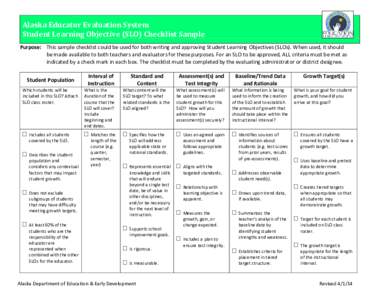 Alaska Educator Evaluation System Student Learning Objective (SLO) Checklist Sample Purpose: This sample checklist could be used for both writing and approving Student Learning Objectives (SLOs). When used, it should be 