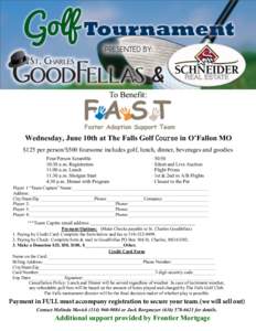 To Benefit:  Wednesday, June 10th at The Falls Golf Course in O’Fallon MO $125 per person/$500 foursome includes golf, lunch, dinner, beverages and goodies Four Person Scramble 10:30 a.m. Registration