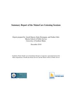 Summary Report of the MaineCare Listening Sessions  Report prepared by Anush Hansen, Katie Rosingana, and Nadine Edris Muskie School of Public Service University of Southern Maine December 2010
