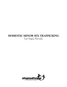 DOMESTIC MINOR SEX TRAFFICKING Las Vegas, Nevada Shared Hope International exists to rescue and restore women and children in crisis. We are leaders in a worldwide effort to prevent and eradicate sex trafficking