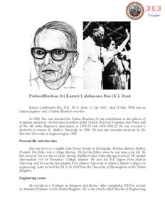 PadmaBhushan Sri Kanuri Lakshmana Rao (K.L.Rao) Kanuri Lakshmana Rao, B.E., Ph.D. (born 15 July[removed]died 18 May[removed]was an Indian engineer and a Padma Bhushan awardee.