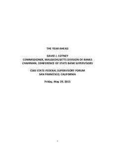 THE YEAR AHEAD DAVID J. COTNEY COMMISSIONER, MASSACHUSETTS DIVISION OF BANKS CHAIRMAN, CONFERENCE OF STATE BANK SUPERVISORS CSBS STATE-FEDERAL SUPERVISORY FORUM SAN FRANCISCO, CALIFORNIA
