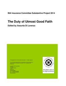IBA Insurance Committee Substantive ProjectThe Duty of Utmost Good Faith Edited by Assunta Di Lorenzo  © Copyright 2014 International Bar Association. All rights reserved.