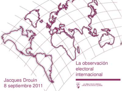 La observación electoral internacional Jacques Drouin 8 septiembre 2011