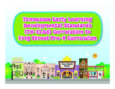 Tennessee Early Learning Developmental Standards (TN-ELDS) Correlation to Frog Street Pre-K Curriculum  Math