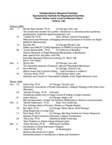 Interdisciplinary Research Seminars Sponsored by Institute for Biophysical Dynamics Crerar Library Lower Level Conference Room 12:00 to 1:00 Autumn, 2003 Oct