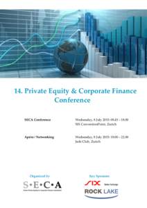 14. Private Equity & Corporate Finance Conference SECA Conference Wednesday, 8 July 2015: 08.45 – 18.00 SIX ConventionPoint, Zurich