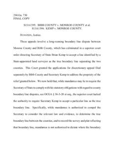 294 Ga. 730 FINAL COPY S13A1395. BIBB COUNTY v. MONROE COUNTY et al. S13A1396. KEMP v. MONROE COUNTY. HUNSTEIN, Justice. These appeals involve a long-running boundary line dispute between