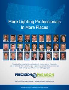 More Lighting Professionals In More Places You asked for more lighting professionals in your neck of the woods, and we listened. We’re continuing to expand our sales and service coverage, ready to help you with your ne