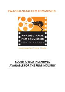 KWAZULU-NATAL FILM COMMISSION  SOUTH AFRICA INCENTIVES AVAILABLE FOR THE FILM INDUSTRY  SOUTH AFRICA INCENTIVES AVAILABLE FOR THE FILM INDUSTRY