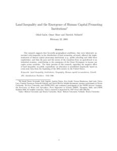 Land Inequality and the Emergence of Human Capital Promoting Institutions∗ Oded Galor, Omer Moav and Dietrich Vollrath† February 22, 2005  Abstract