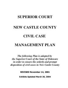 SUPERIOR COURT NEW CASTLE COUNTY CIVIL CASE MANAGEMENT PLAN The following Plan is adopted by the Superior Court of the State of Delaware