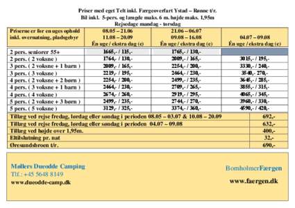Priser med eget Telt inkl. Færgeoverfart Ystad – Rønne t/r. Bil inkl. 5-pers. og længde maks. 6 m. højde maks. 1,95m Rejsedage mandag - torsdag Priserne er for en uges ophold 08.05 –  – 06.07