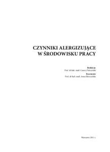 CZYNNIKI ALERGIZUJĄCE W ŚRODOWISKU PRACY Redakcja: Prof. dr hab. med. Cezary Pałczyński Recenzent: Prof. dr hab. med. Anna Skoczyńska